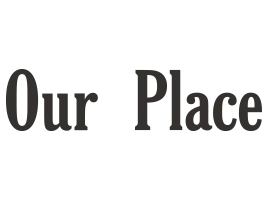 Our Place